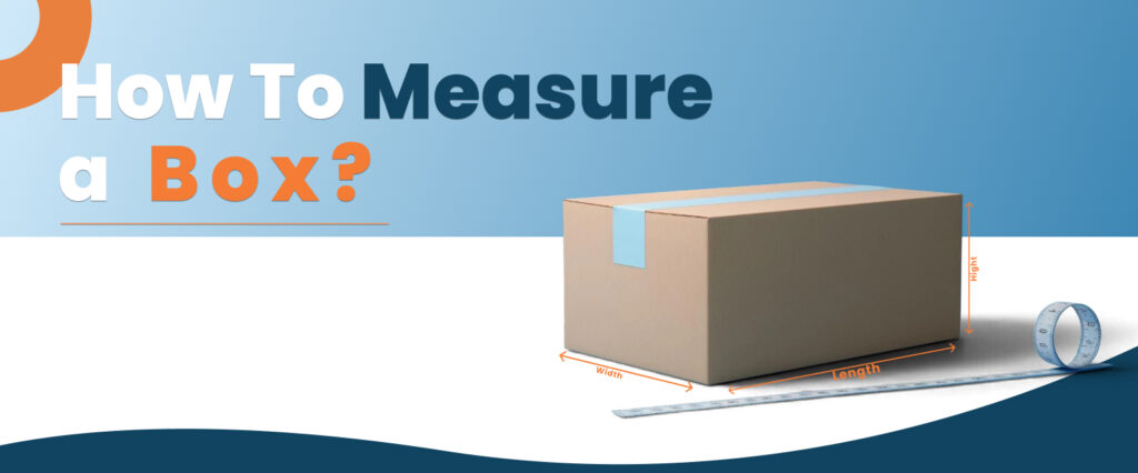 How To Measure A Box? Understanding Everything In A Step-By-Step Guide