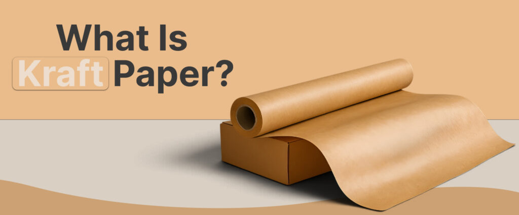 What Is Kraft Paper? Its Types And Application Guide